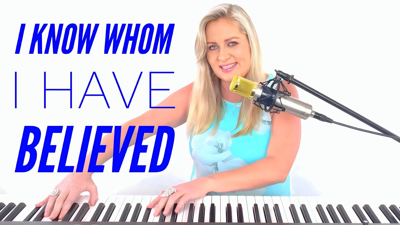 I Know Whom I Have Believed - BEAUTIFUL Hymn