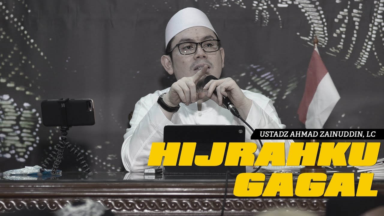 Hijrahku Gagal- Ustadz Ahmad Zainuddin, Lc