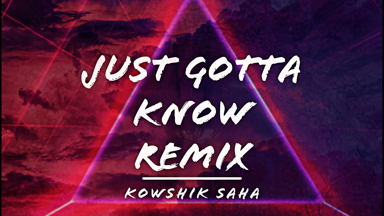 Kowshik Saha - Just Gotta Know Remix (Official Music Video)