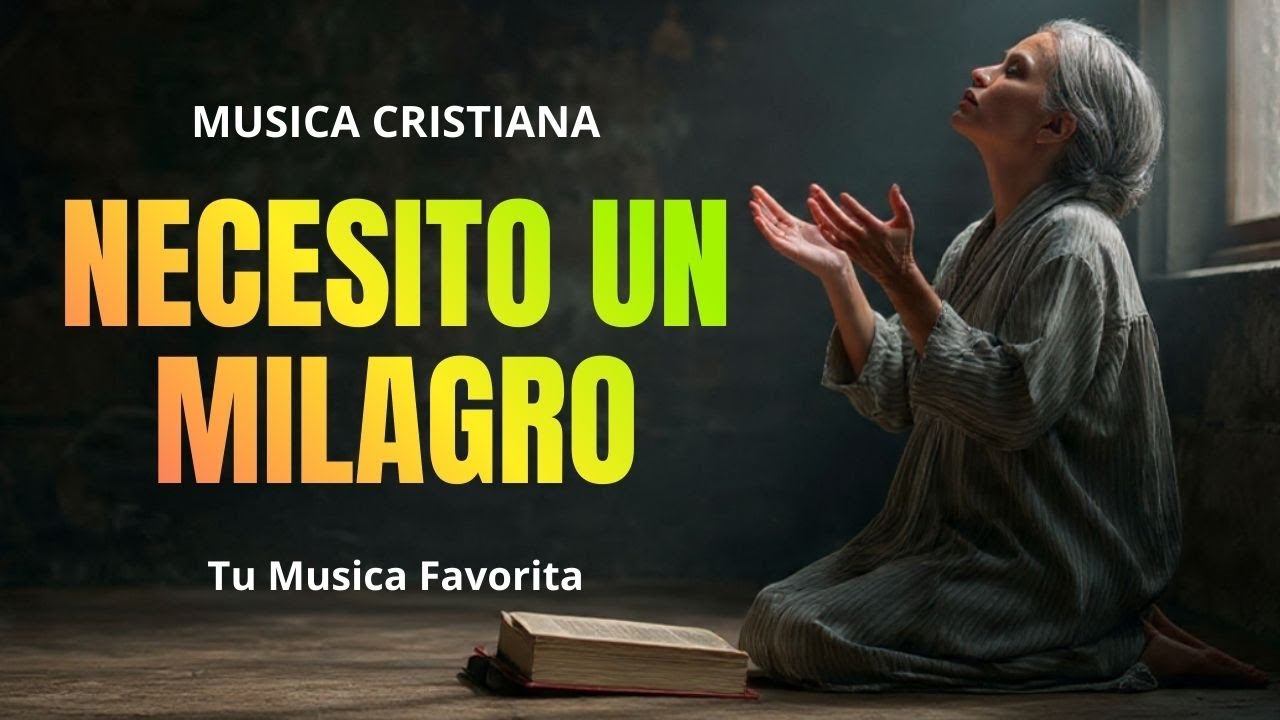 YO NECESITO UN MILAGRO | Esta Alabanza Te Fortalecerá | Tu Musica Favorita