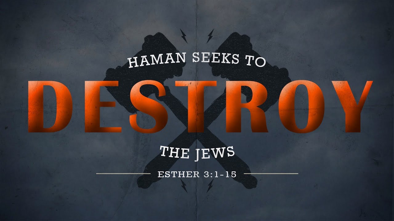 Haman Seeks to Destroy the Jews (Esther 3:1-15)