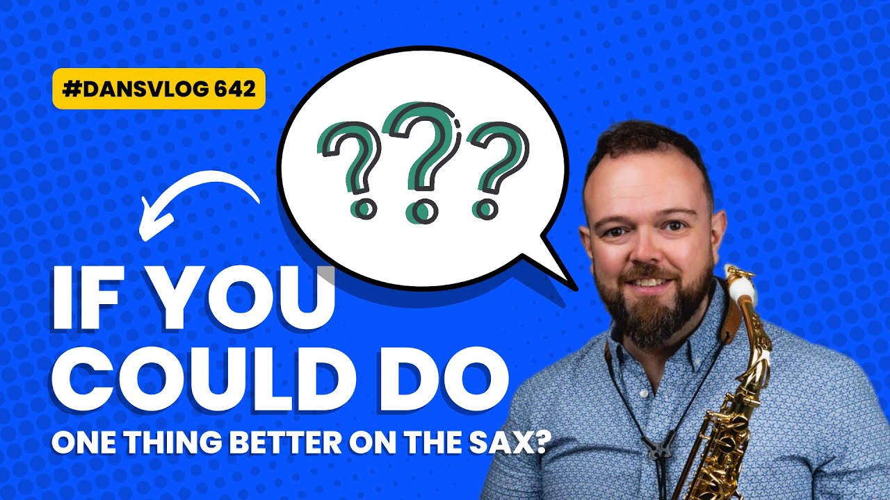 if you could do one thing better on the sax?