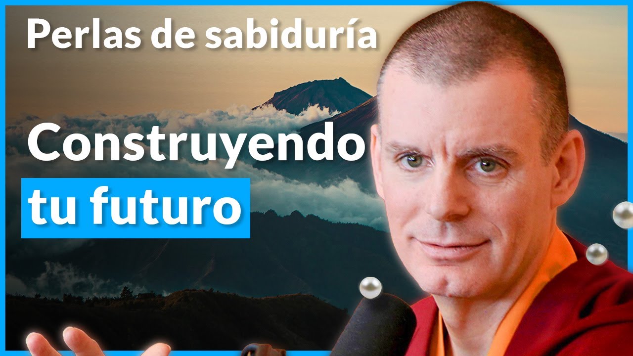 Construyendo tu futuro - Perlas de Sabiduría [Lección 8] (PARTE 4)| Lama Rinchen