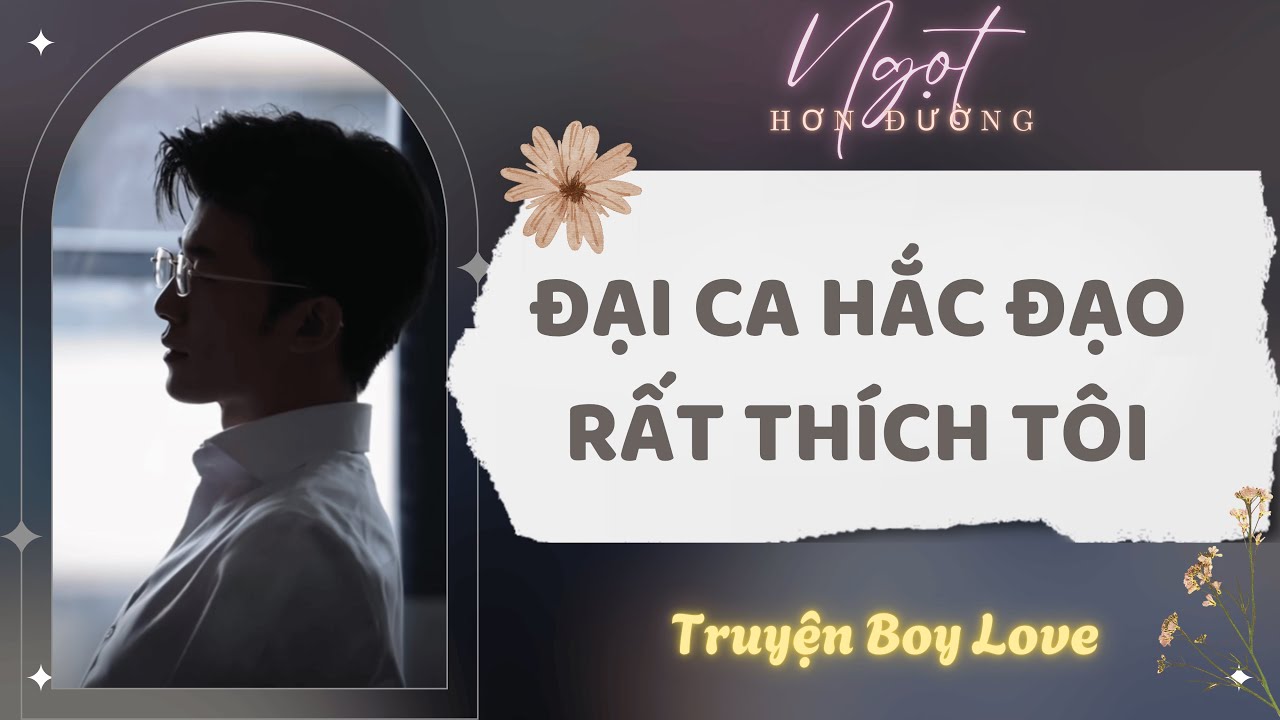Truyện Boy Love | Đại Ca Hắc Đạo Rất Thích Tôi | Ngọt Hơn Đường