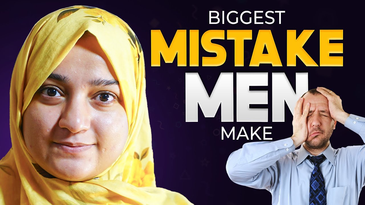 Biggest Mistake Men Make | Sumaiya Sher