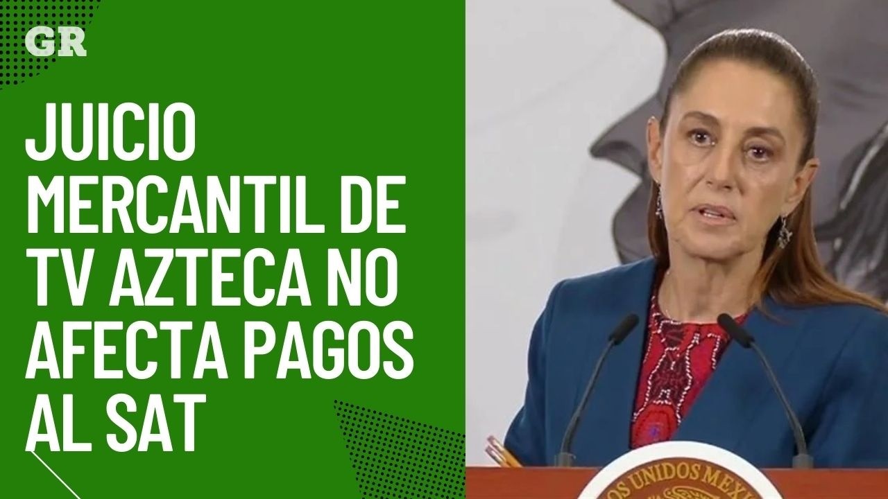 Juicio mercantil de TV Azteca no afecta pagos al SAT.- Sheinbaum