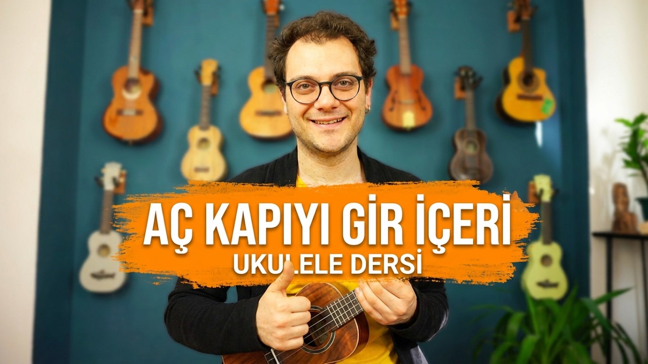 AÇ KAPIYI GİR İÇERİ (UKULELE DERSİ)