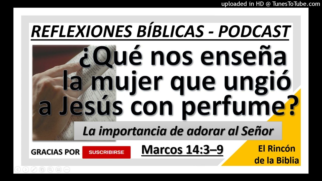 ¿Qué nos enseña la mujer que ungió a Jesús con perfume? La adoración al Señor - Podcast