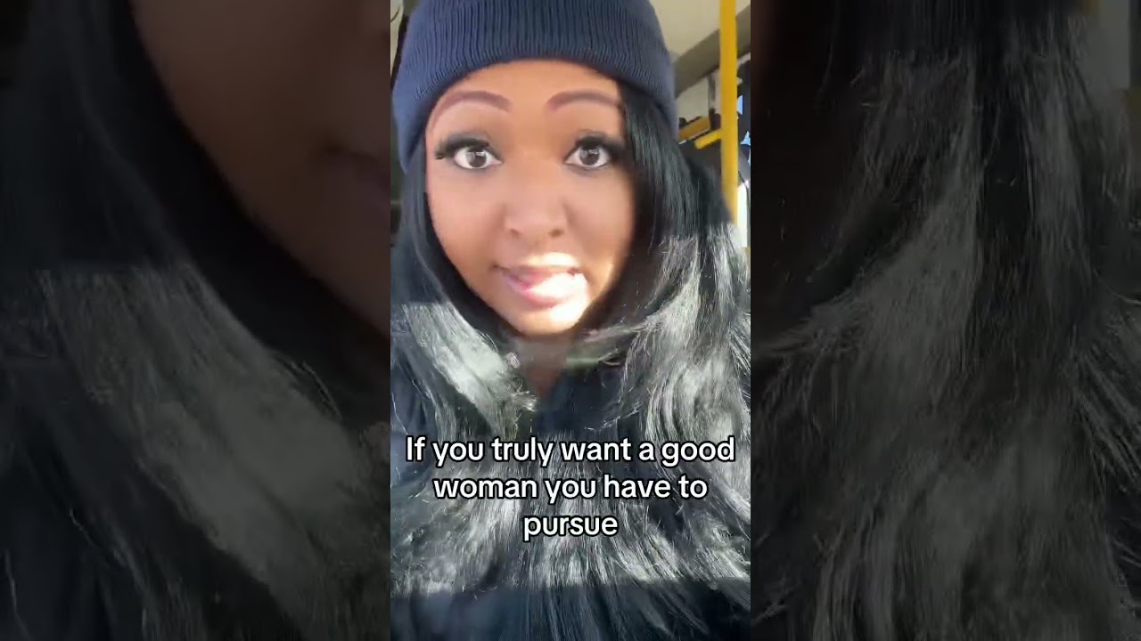 If you truly want a good woman you have to pursue
