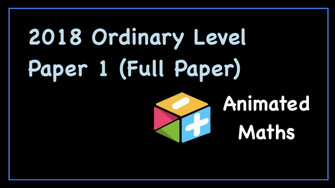 2018 Paper 1 (Full Paper) - Ordinary Level Leaving Cert Maths