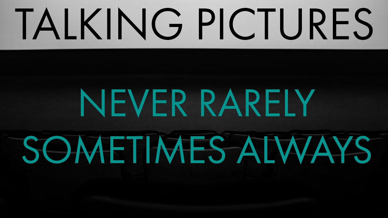 Talking Pictures: Never Rarely Sometimes Always