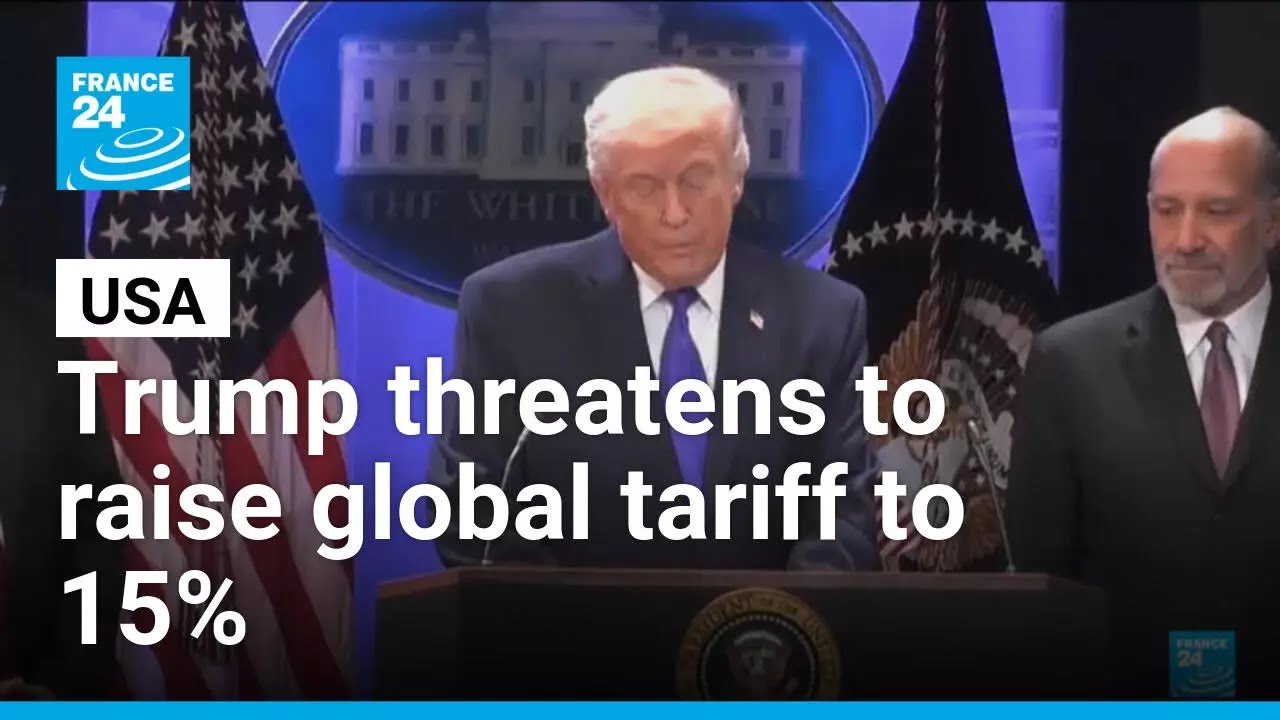 Trump threatens to raise global tariff to 15 percent &bull; FRANCE 24 English
