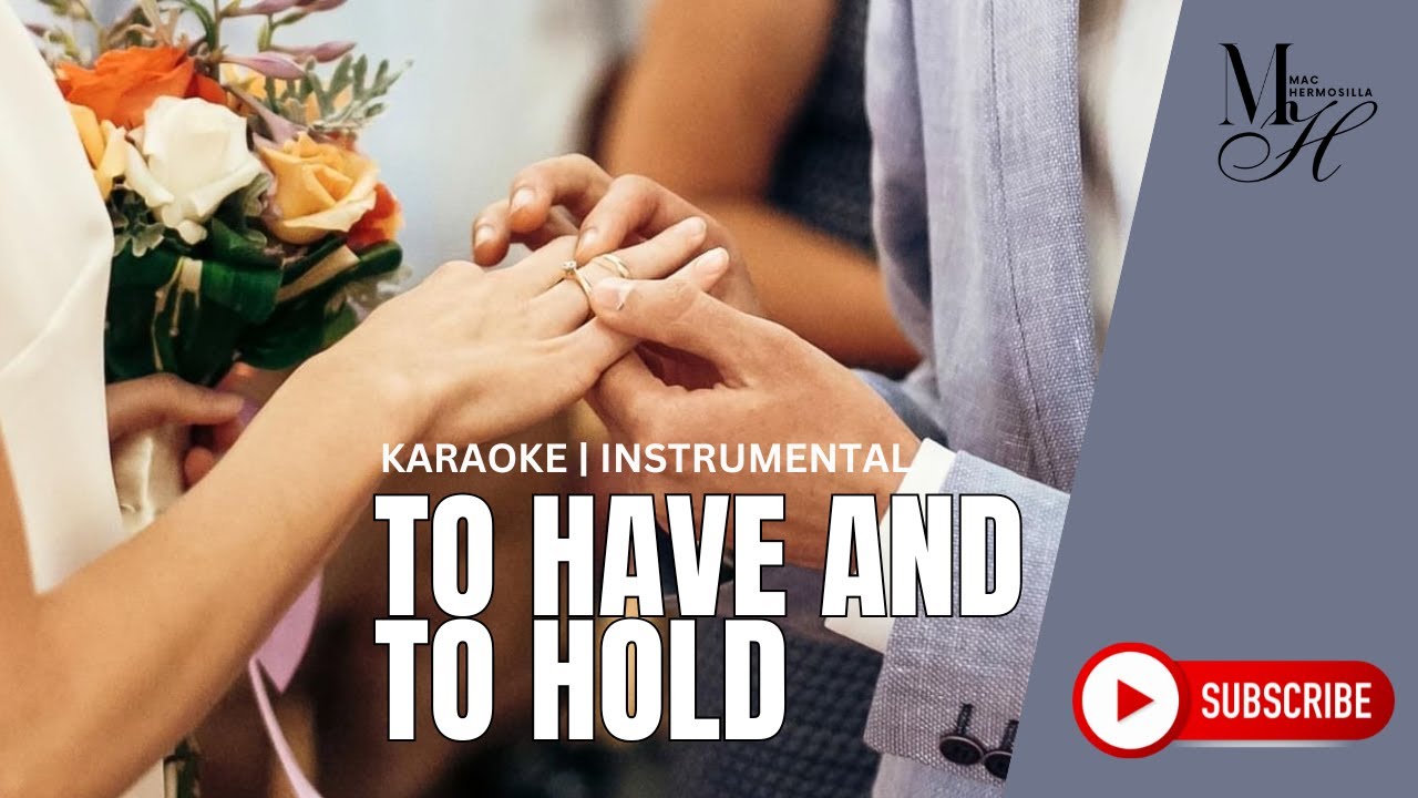 TO HAVE AND TO HOLD |  KARAOKE  | INSTRUMENTAL | MALE KEY SOLO