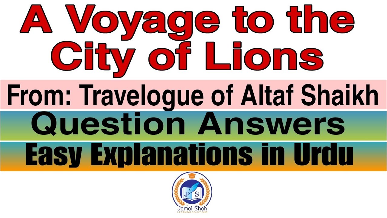 A Voyage to the City of Lions | From: Travelogue of Altaf Shaikh | Question Answers
