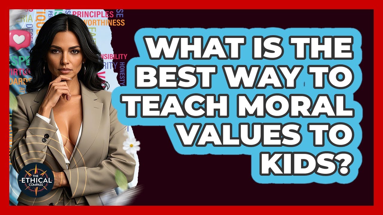 What Is The Best Way To Teach Moral Values To Kids? - The Ethical Compass