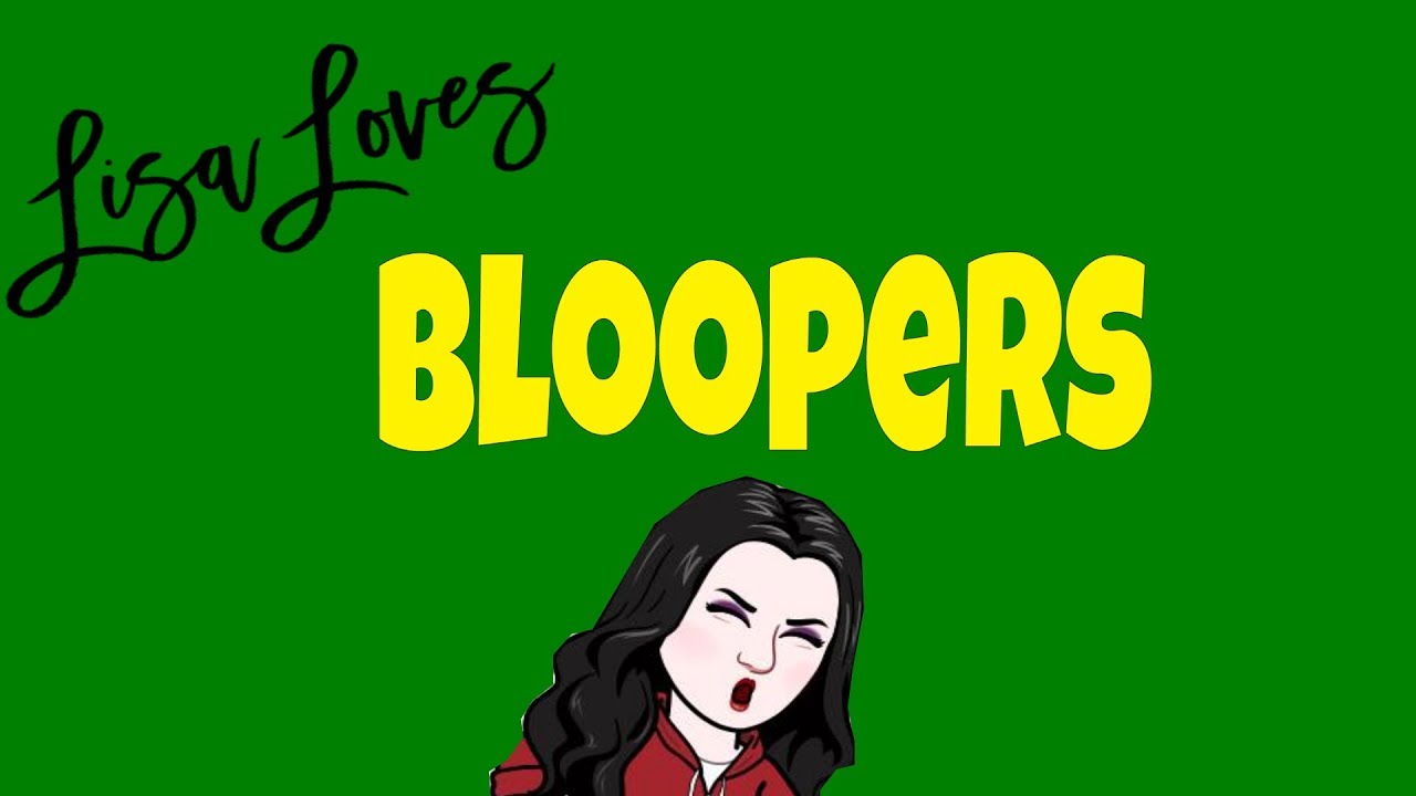 Lisa Loves... Bloopers