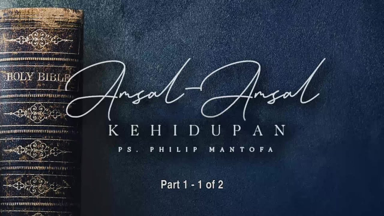 Amsal-Amsal Kehidupan - Part 1 (1 of 2) (Official Khotbah Philip Mantofa)