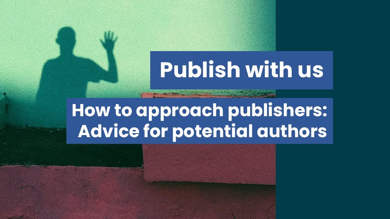 How to approach publishers: Advice for potential authors