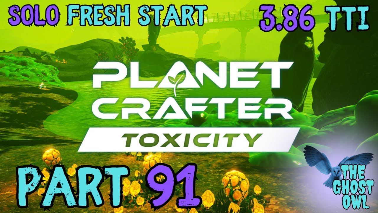 Planet Crafter DLC Toxicity Solo Fresh Start Part 91 3.86 TTi