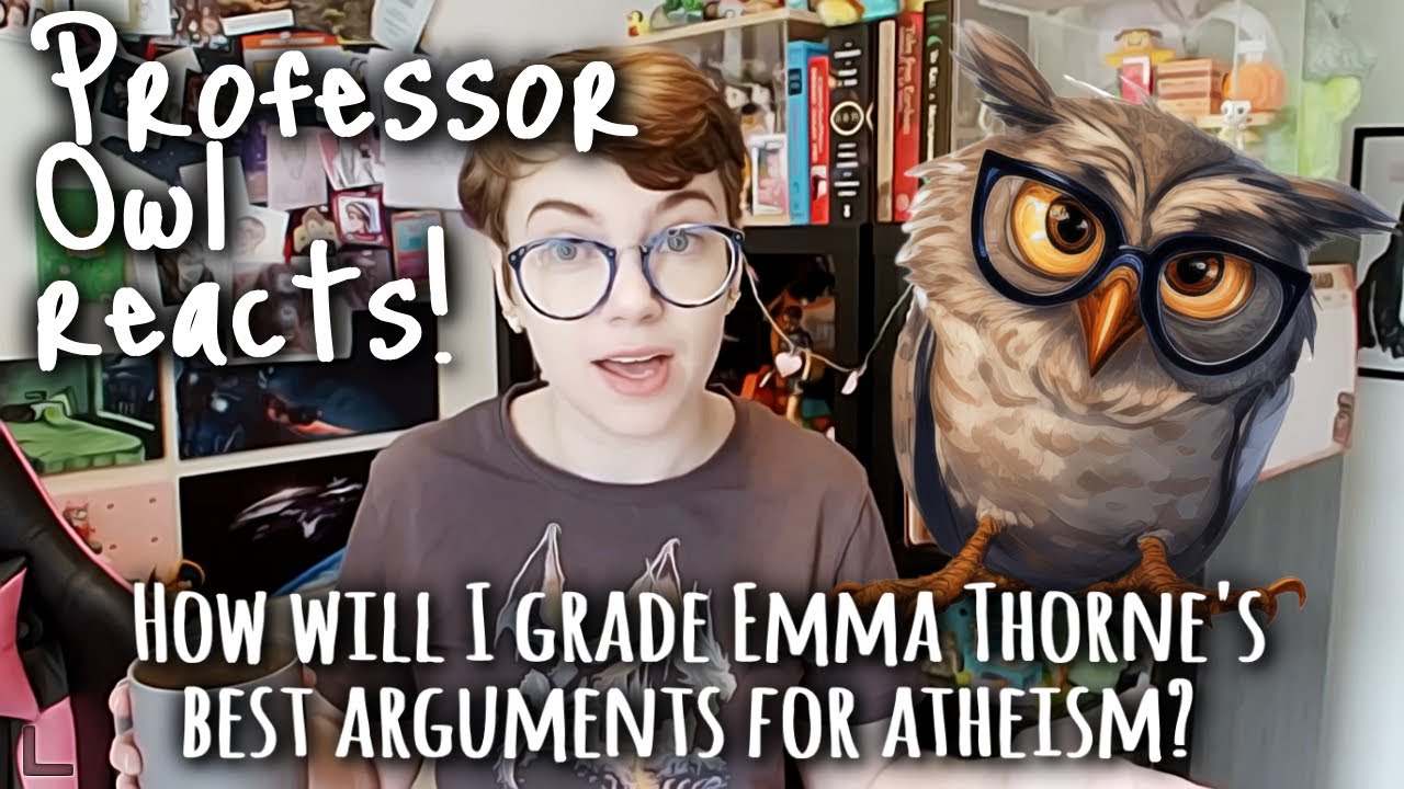 Professor Owl reacts to @EmmaThorneVideos - How will I grade 10 reasons why she's not a Christian?