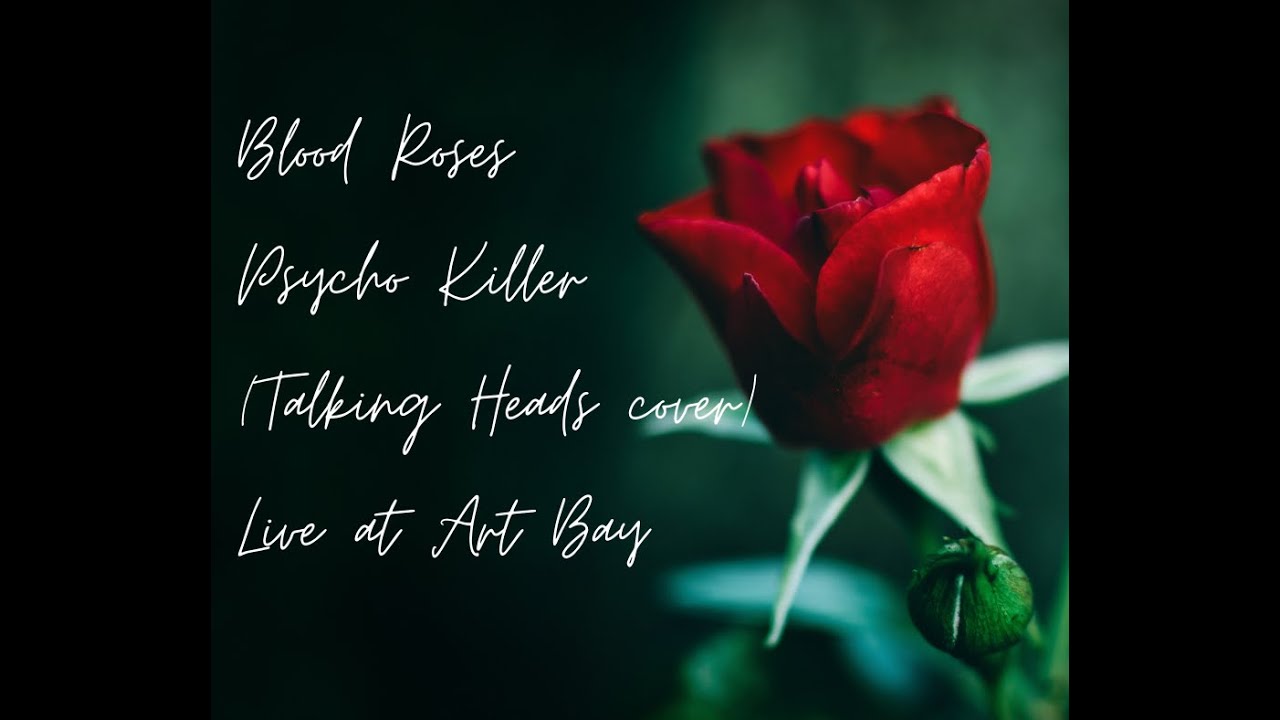 Psycho Killer  - Blood Roses (Talking Heads cover)