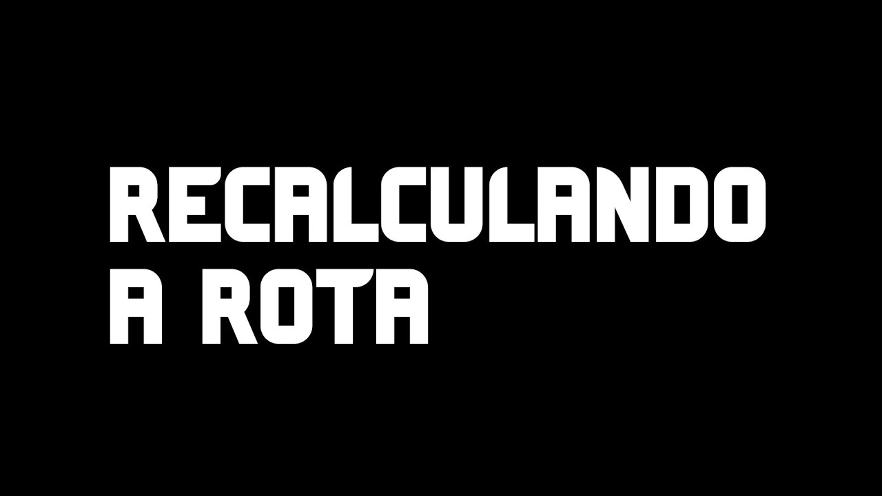 Recalculando a rota (Peça autoral)