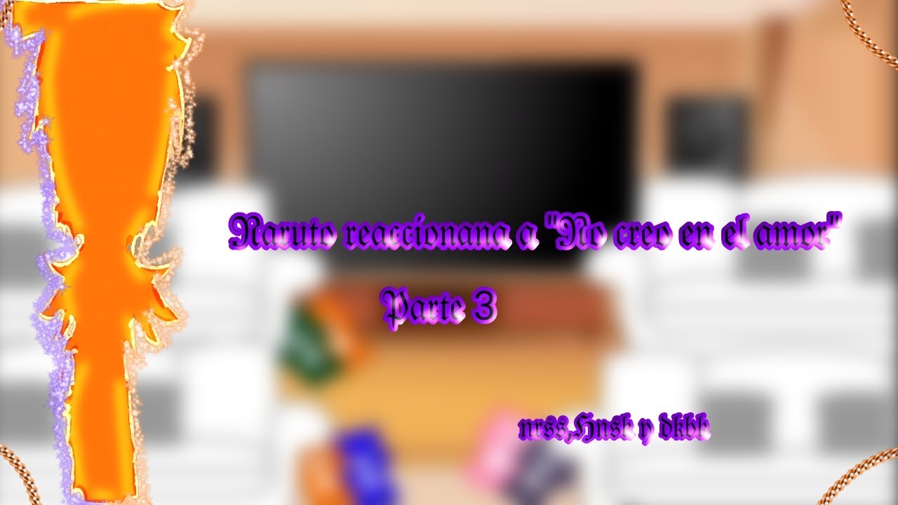 ☆𝑁𝑎𝑟𝑢𝑡𝑜 (𝑑𝑘𝑏𝑘 𝑡𝑎𝑚𝑏𝑖𝑒𝑛) 𝑟𝑒𝑎𝑐𝑐𝑖𝑜𝑛𝑎 𝑎 ?????☆ ×𝑀𝑖 𝑎𝑢?× ♥︎𝑃𝑎𝑟𝑡𝑒 3♥︎ ×𝐷𝑒𝑠𝑝𝑢𝑒𝑠 𝑑𝑒 𝑐𝑎𝑠𝑖 3 𝑎𝑛̃𝑜𝑠 𝑥𝑑