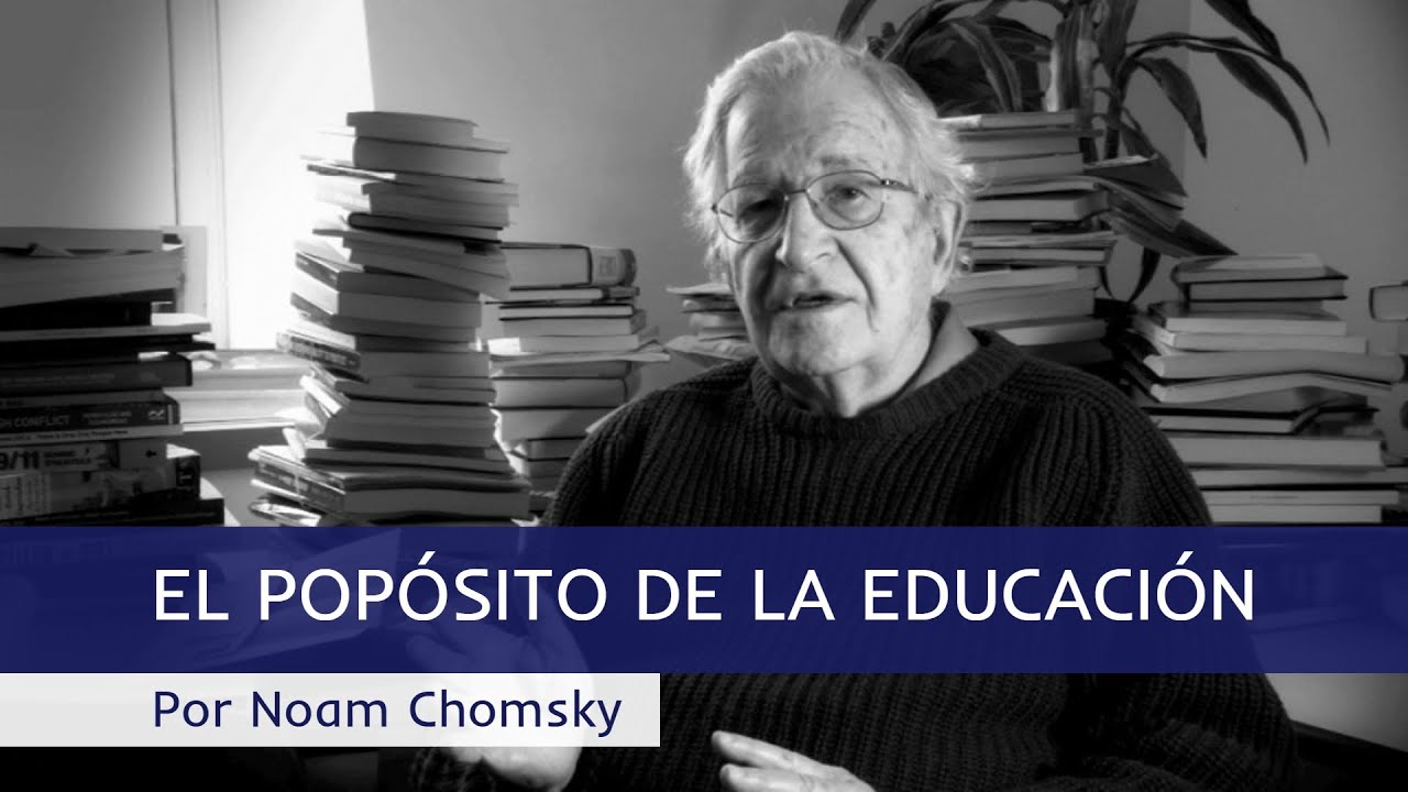 EL PROPÓSITO DE LA EDUCACIÓN - Por Noam Chomsky