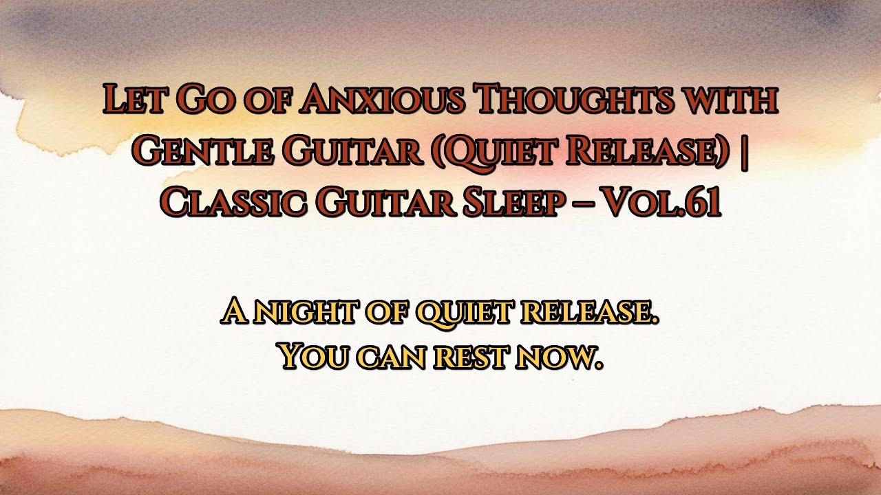 Let Go of Anxious Thoughts with Gentle Guitar (Quiet Release) | Classic Guitar Sleep – Vol.61