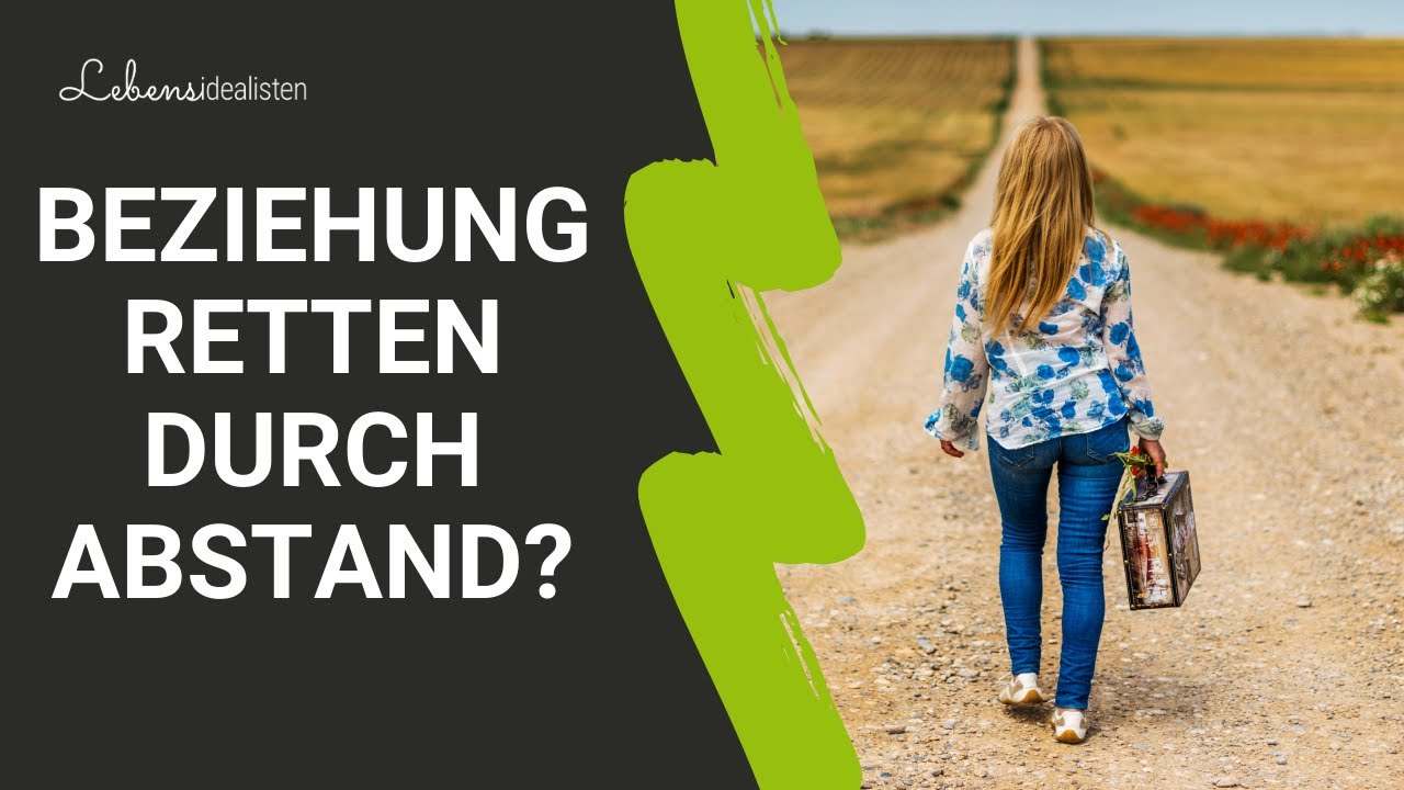 Beziehungskrise: Retten durch Abstand m&ouml;glich? I Lebensidealisten