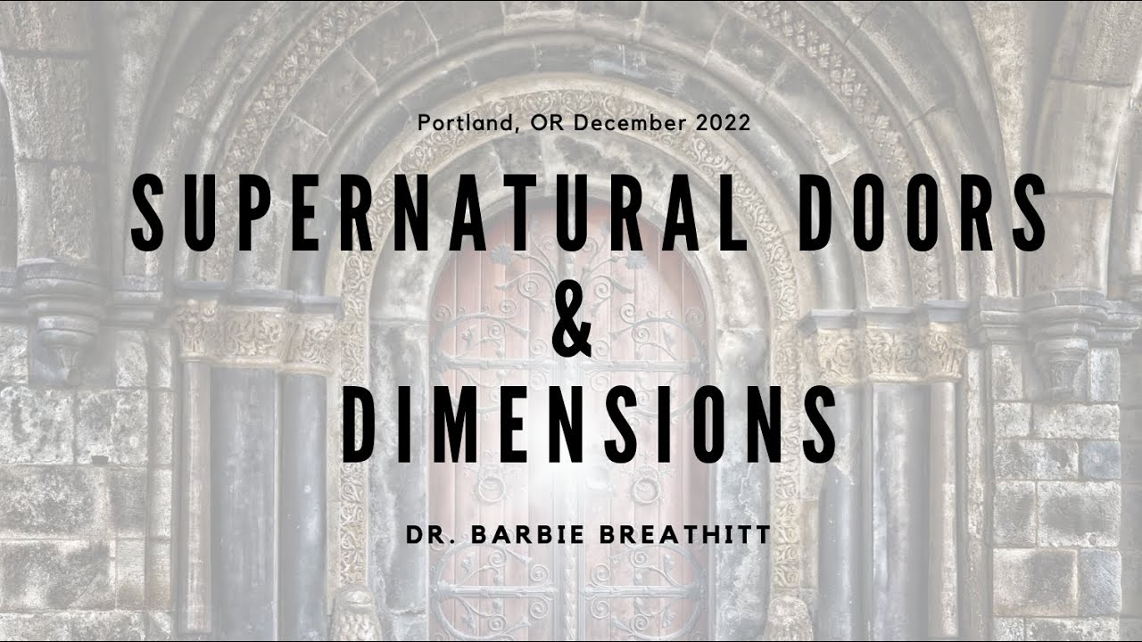 Supernatural Doors & Dimensions- Dr. Barbie Breathitt