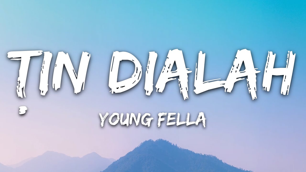 Young Fella - Tin Dialah (Lyrics)