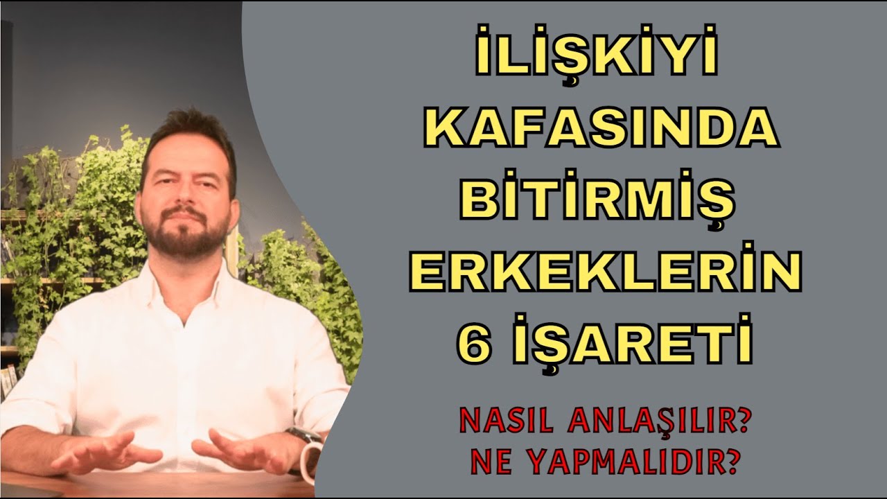 İLİŞKİYİ KAFASINDA BİTİREN BİR ERKEĞİN 6 İŞARETİ! NE YAPMALI? NASIL KARŞILIK VERMELİDİR?