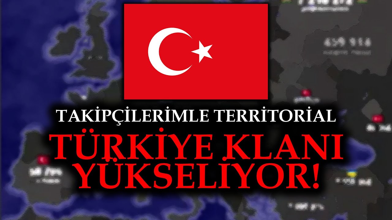 TÜRKİYE KLANI YÜKSELİYOR! - TAKİPÇİLERİMLE TERRİTORİAL
