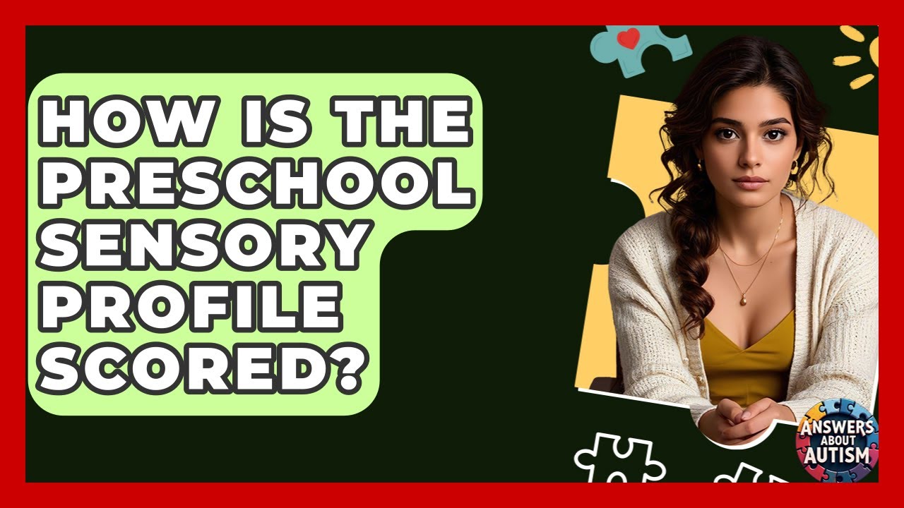 How Is The Preschool Sensory Profile Scored? - Answers About Autism