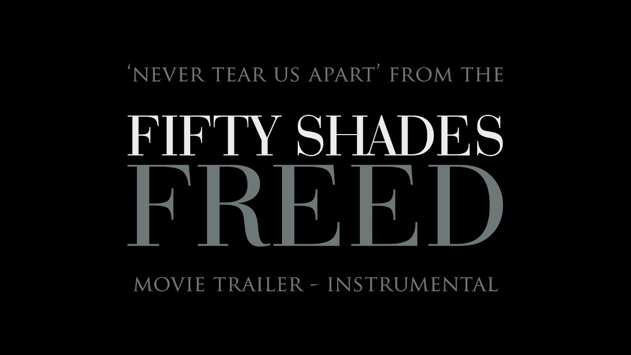 Fifty Shades Of Grey - Freed Trailer Music: Never Tear Us Apart | Instrumental