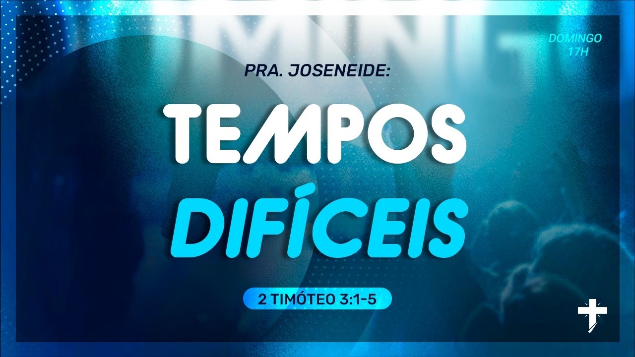 TEMPOS DIFÍCEIS ministração da Pra . Joseneide