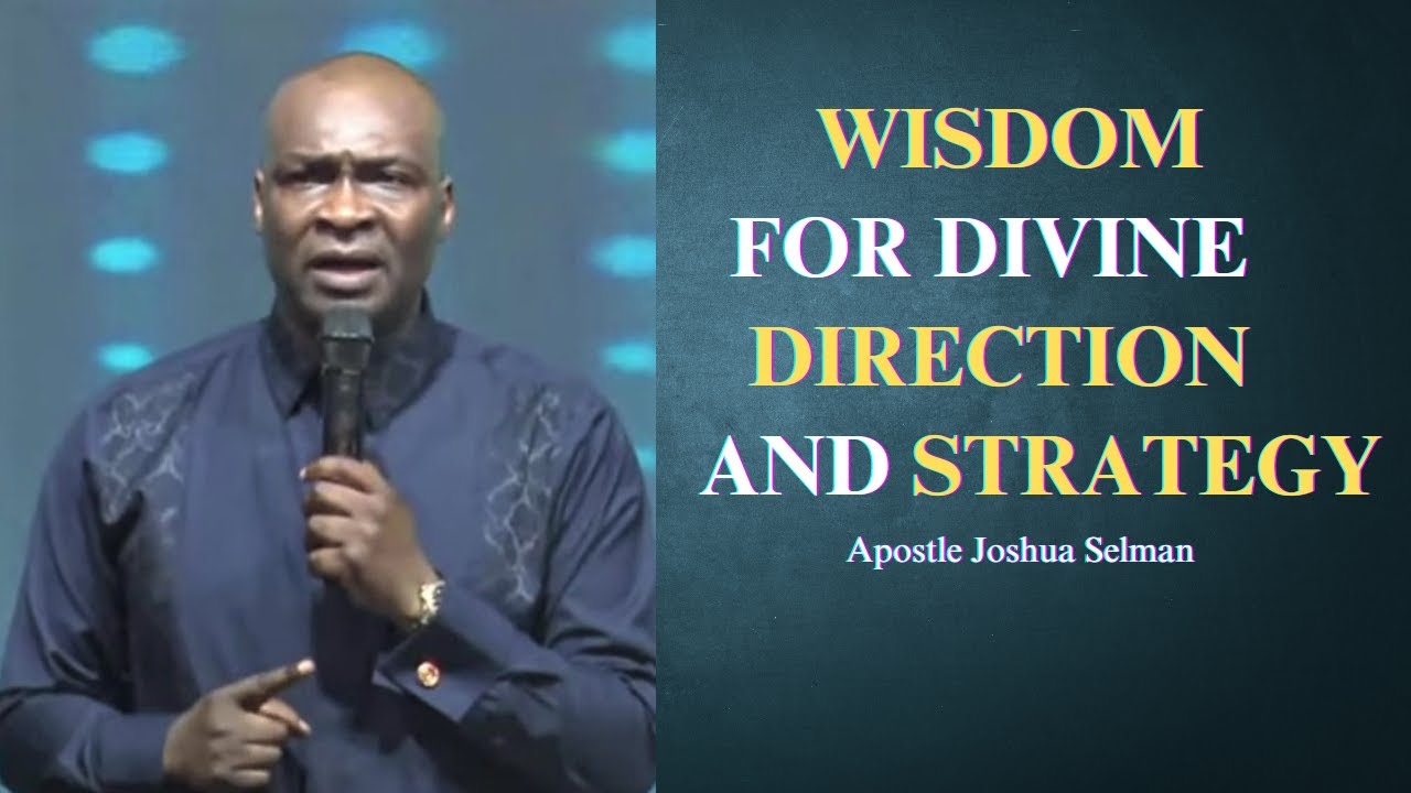 Wisdom for divine direction and strategy || Apostle Joshua Selman