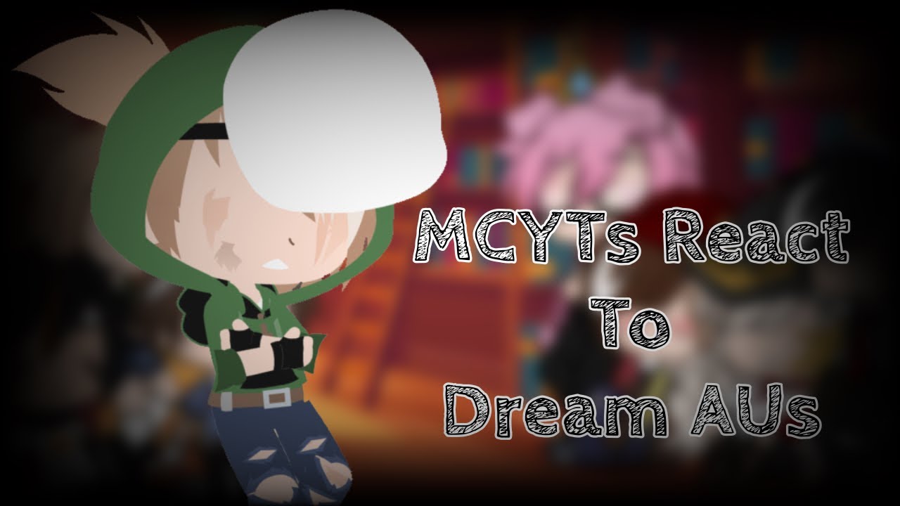 MCYTs React To Dream AUs || Reaction || MCYT/Dream SMP || Gacha Club