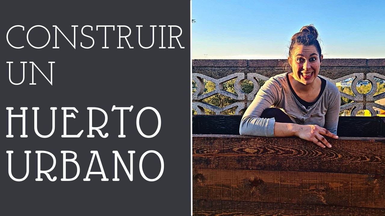 Cómo construir un HUERTO URBANO