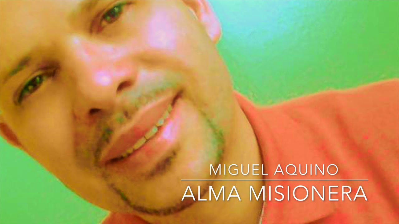 ALMA MISIONERA, POR MIGUEL AQUINO