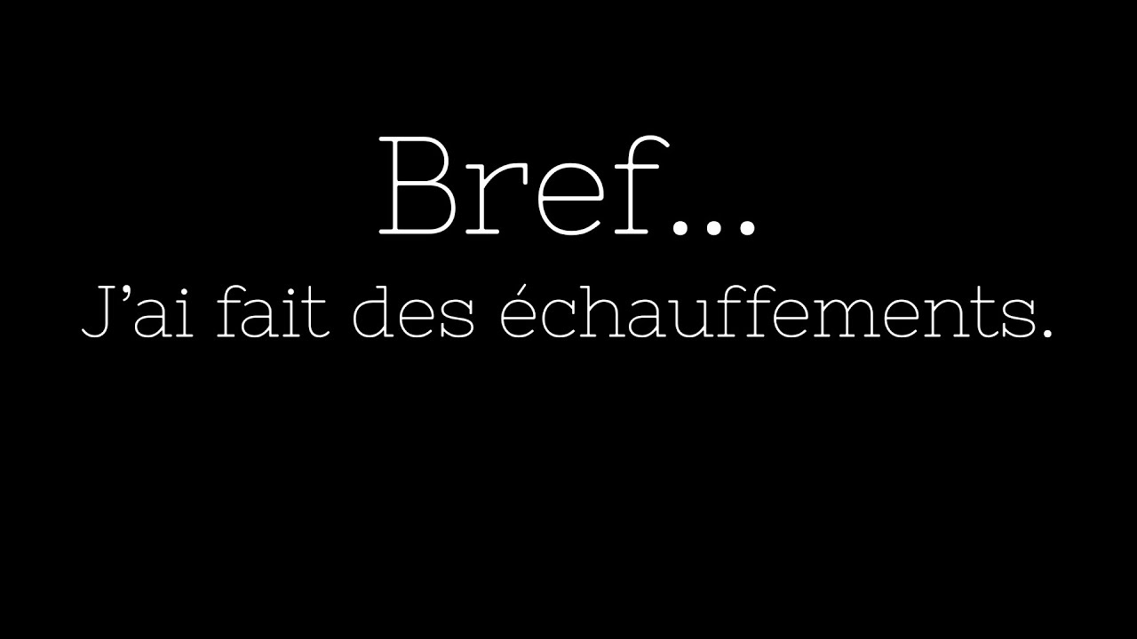 Bref... J'ai fait des échauffements
