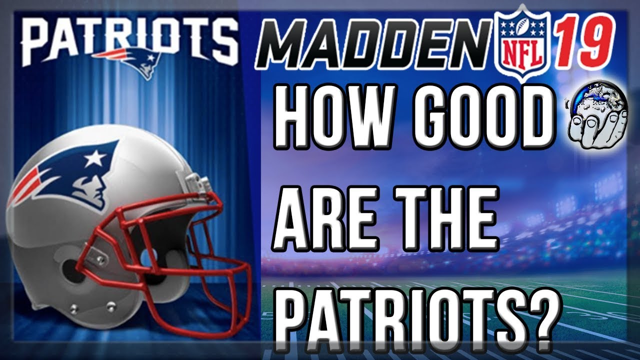 Madden 19 - How Good Are The New England Patriots In Madden 19? Madden 19 Ratings! | Madden NFL 19