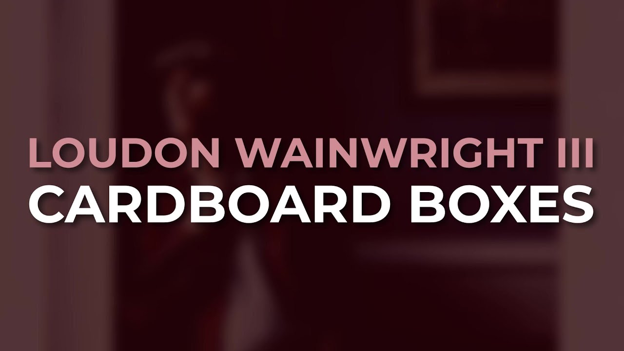 Loudon Wainwright III - Cardboard Boxes (Official Audio)