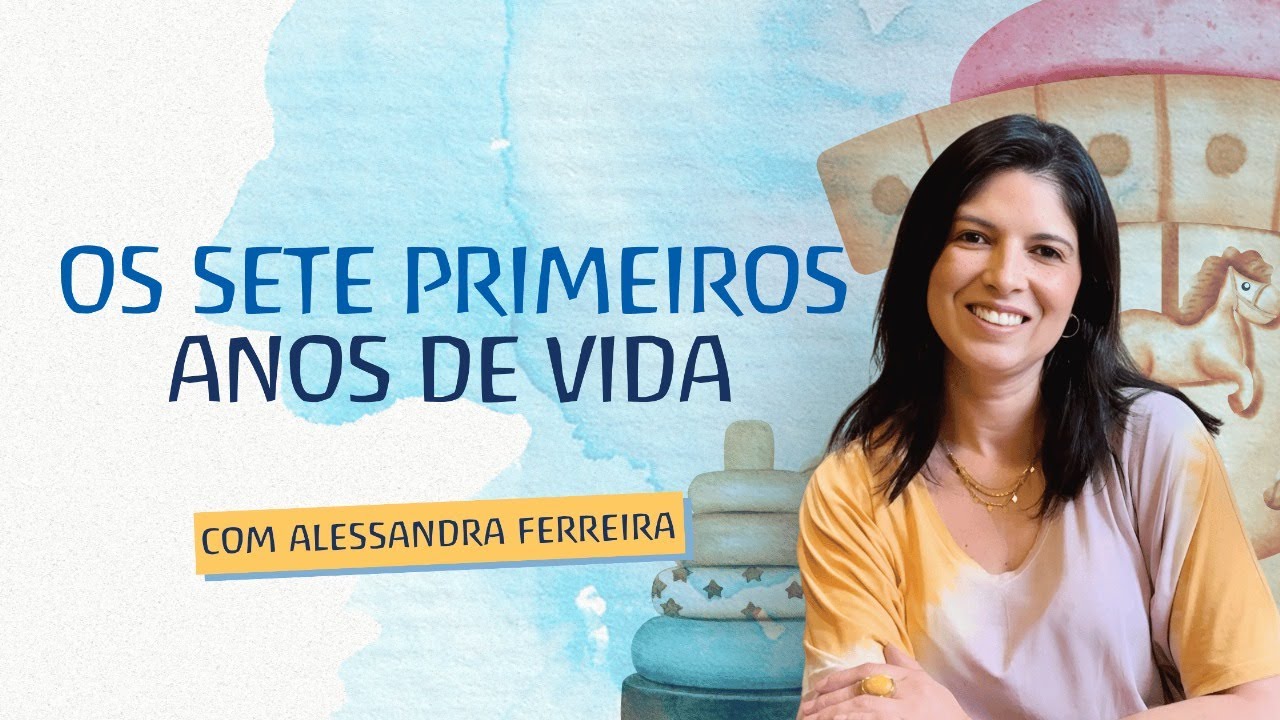Os 7 Primeiros Anos da Criança: Por que essa fase é tão importante