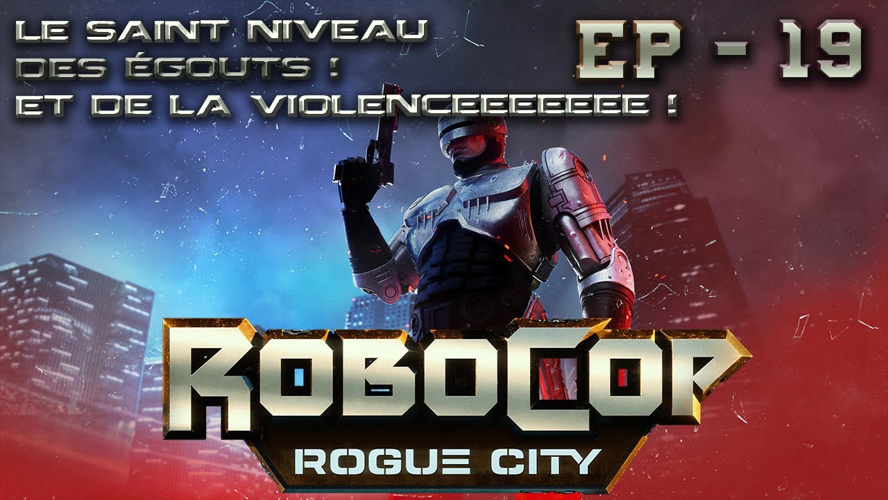LE SAINT NIVEAU DES ÉGOUTS ! Robocop Rogue City - Ep. 19 [ET DE LA SAINTE VIOLENCE !]