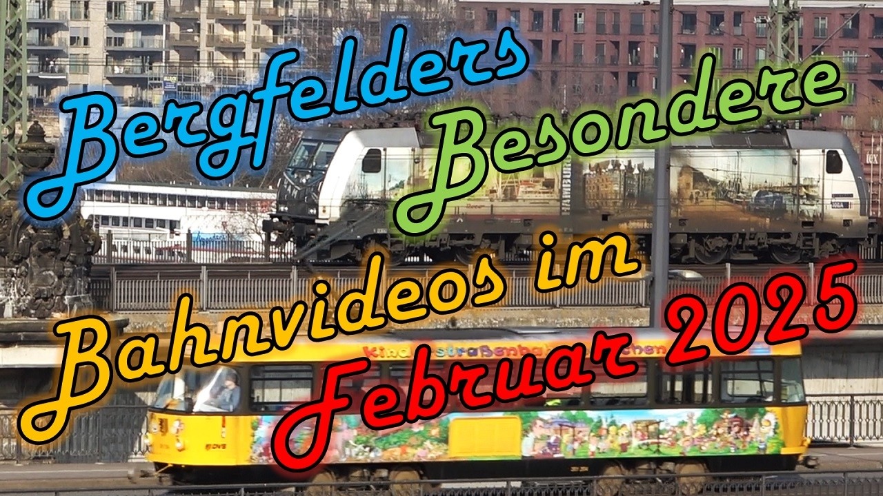 Bergfelders Besondere Bahnvideos | Februar 2025