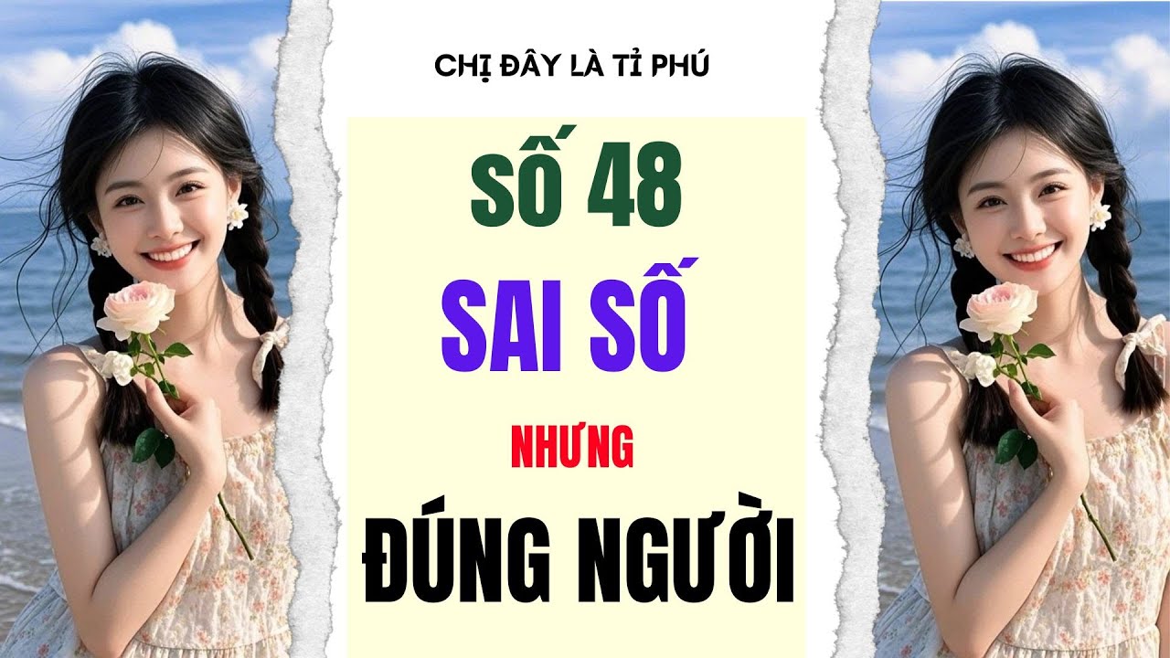 [Truyện audio] [FULL] CHỊ ĐÂY LÀ TỈ PHÚ SỐ 48 II Sai số nhưng đúng người