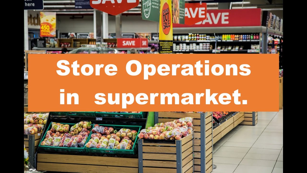The importance of store operations in a supermarket.