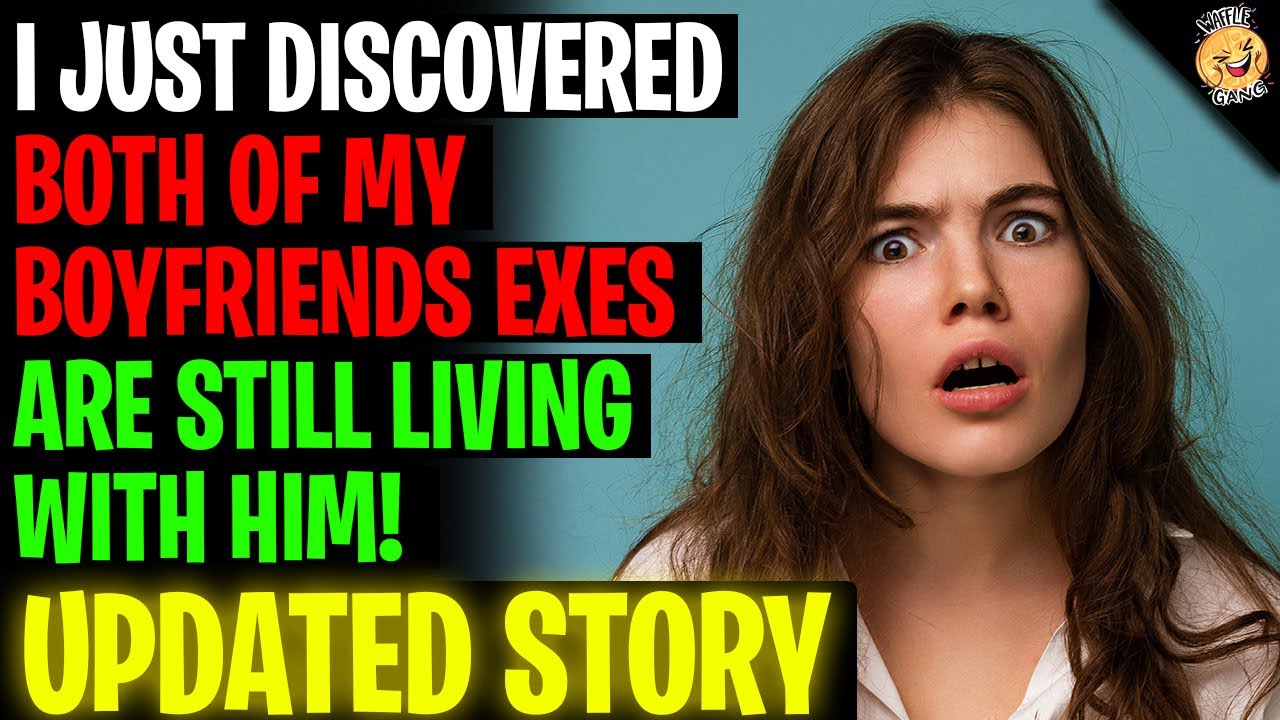I Discovered Both Of My Boyfriends Exes Still Live With Him r/Relationships